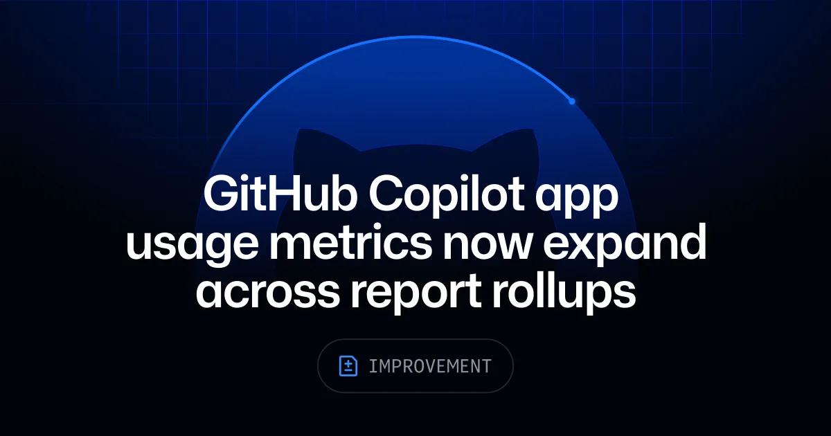 配图：GitHub Copilot App 使用度量新增用户、模型和语言汇总